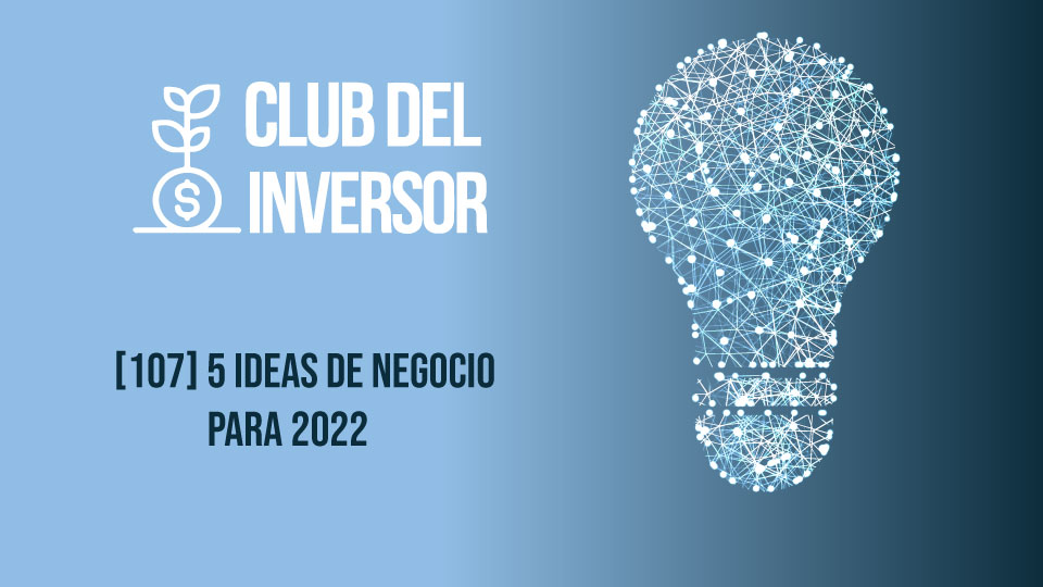 107 5 Ideas De Negocio Para 2022 Club Del Inversor 8507